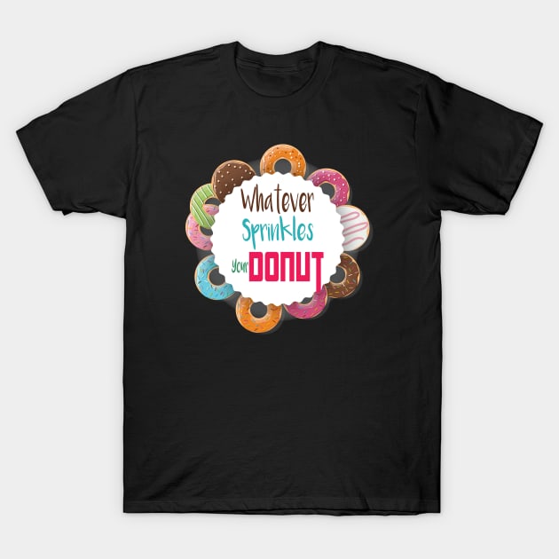 Donut Gift, Whatever Sprinkles Your Donut, Donut Gifts, Donuts, Donut Lover, Funny Donut, National Donut Day T-Shirt by wiixyou